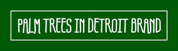 PALM TREES IN DETROIT BRAND